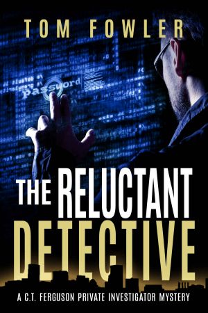 [C.T. Ferguson 01] • The Reluctant Detective · A C.T. Ferguson Private Investigator Mystery (The C.T. Ferguson Mystery Novels Book 1)
